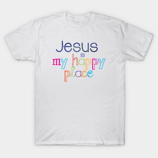 Jesus is my happy place | Christian design T-Shirt by Third Day Media, LLC.